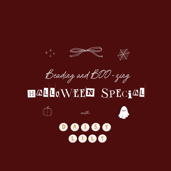 Halloween Special: Beading & BOO-zing with Daisy Lily: Thursday 30th October