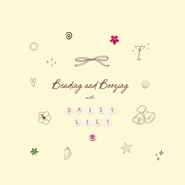 Beading & Boozing with Daisy Lily: Saturday 21st June @ 12:30PM