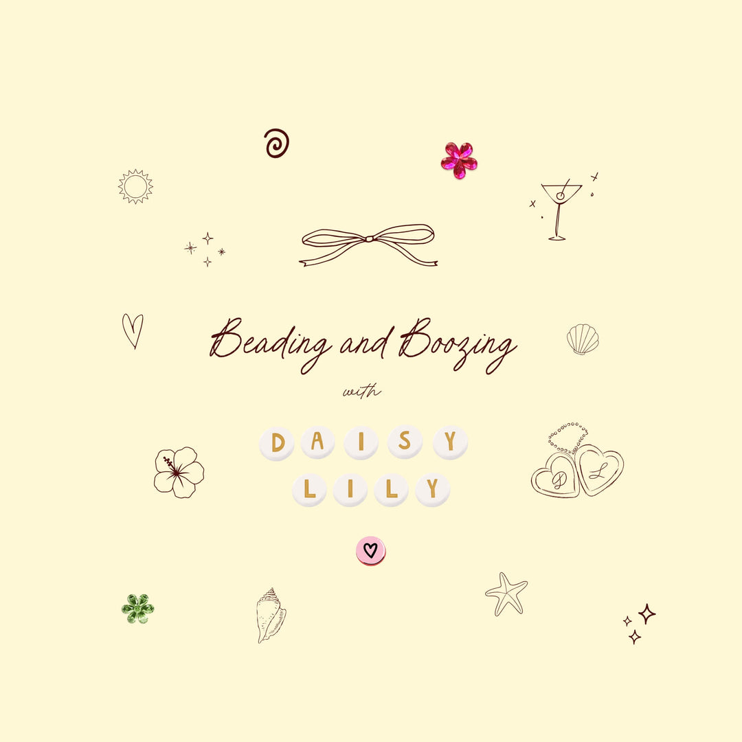 Beading & Boozing with Daisy Lily: Saturday 31st May